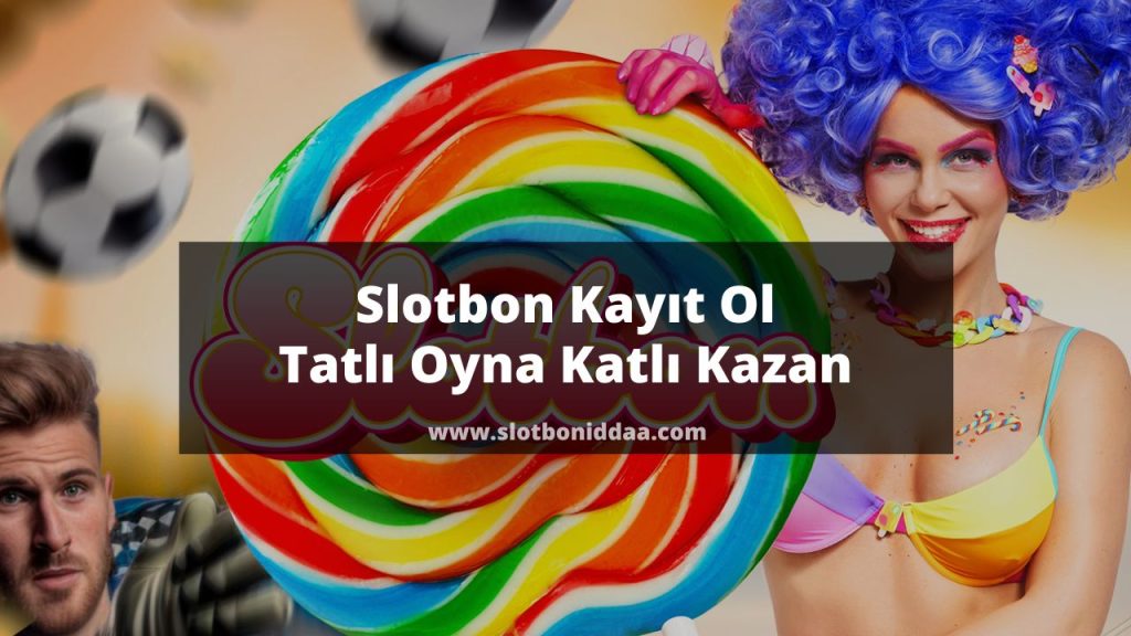 Slotbon Kayıt Ol | Tatlı Oyna Katlı Kazan