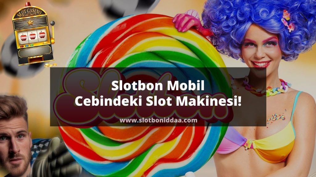 Slotbon Mobil | Cebindeki Slot Makinesi