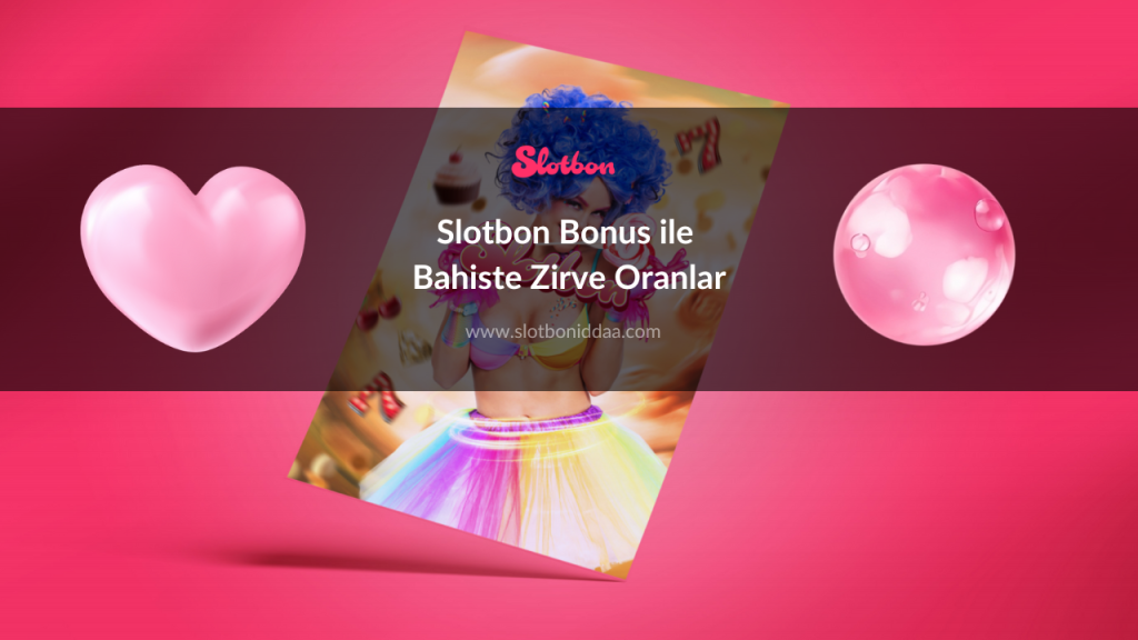 Slotbon Bonus ile Bahiste Zirve Oranlar
