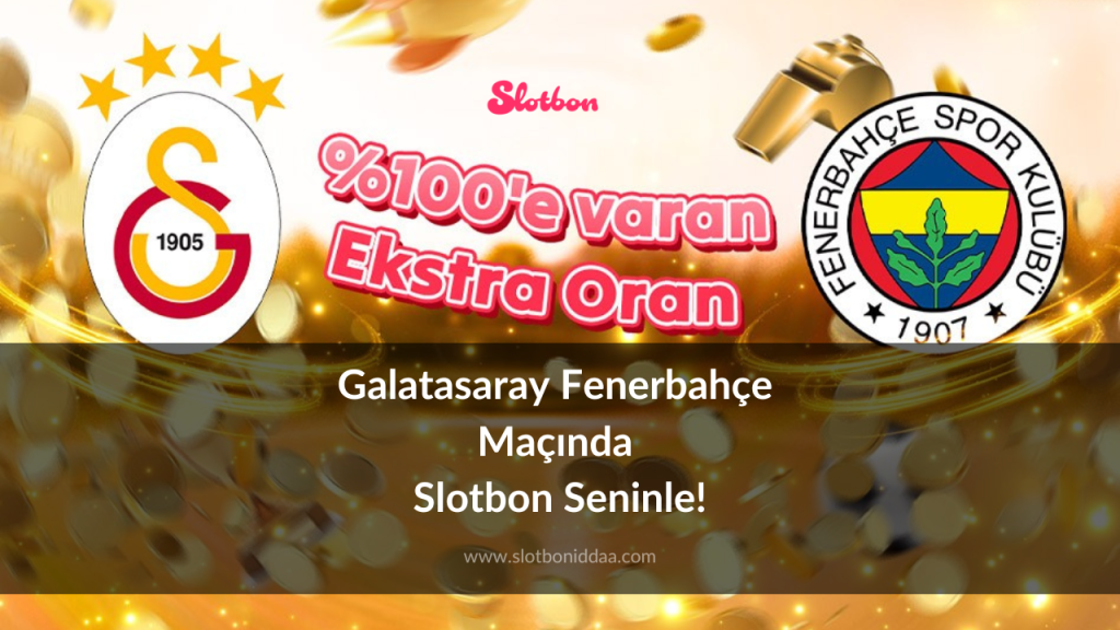 Galatasaray Fenerbahçe Maçında Slotbon Seninle!